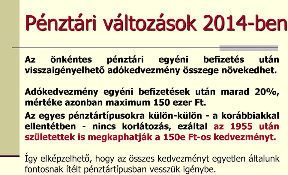 Az egyes pénztártípusokra külön-külön - a korábbiakkal ellentétben - nincs korlátozás, ezáltal az 1955 után születettek