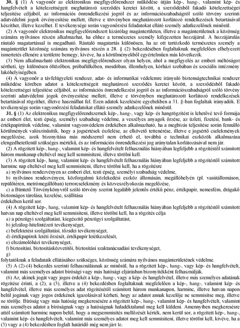 meghatározott korlátozó rendelkezések betartásával készíthet, illetve kezelhet. E tevékenysége során vagyonőrzési feladatokat ellátó személy adatkezelőnek minősül.