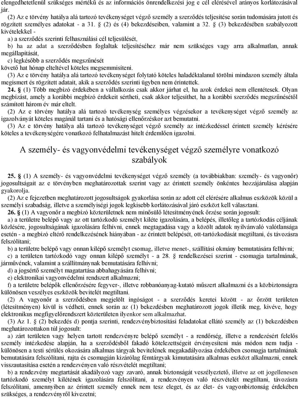 (3) bekezdésében szabályozott kivételekkel - a) a szerződés szerinti felhasználási cél teljesülését, b) ha az adat a szerződésben foglaltak teljesítéséhez már nem szükséges vagy arra alkalmatlan,