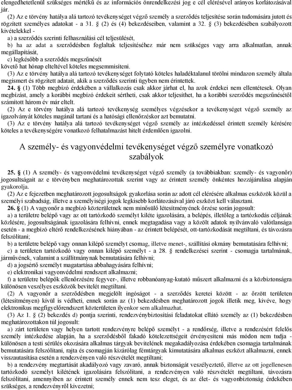 (3) bekezdésében szabályozott kivételekkel - a) a szerződés szerinti felhasználási cél teljesülését, b) ha az adat a szerződésben foglaltak teljesítéséhez már nem szükséges vagy arra alkalmatlan,