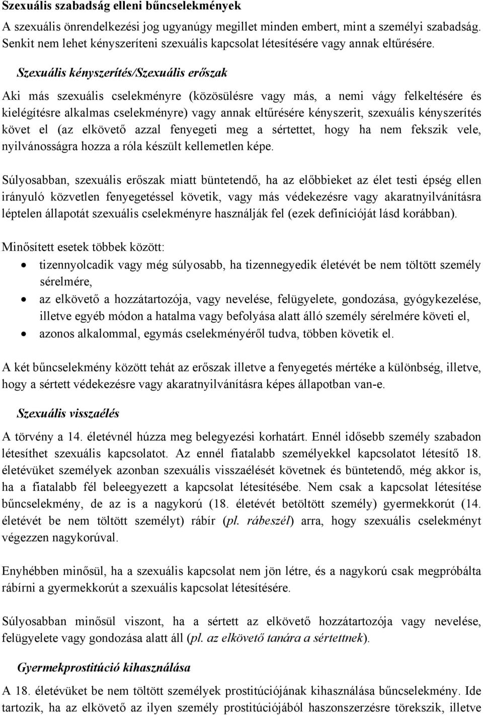 Szexuális kényszerítés/szexuális erőszak Aki más szexuális cselekményre (közösülésre vagy más, a nemi vágy felkeltésére és kielégítésre alkalmas cselekményre) vagy annak eltűrésére kényszerit,