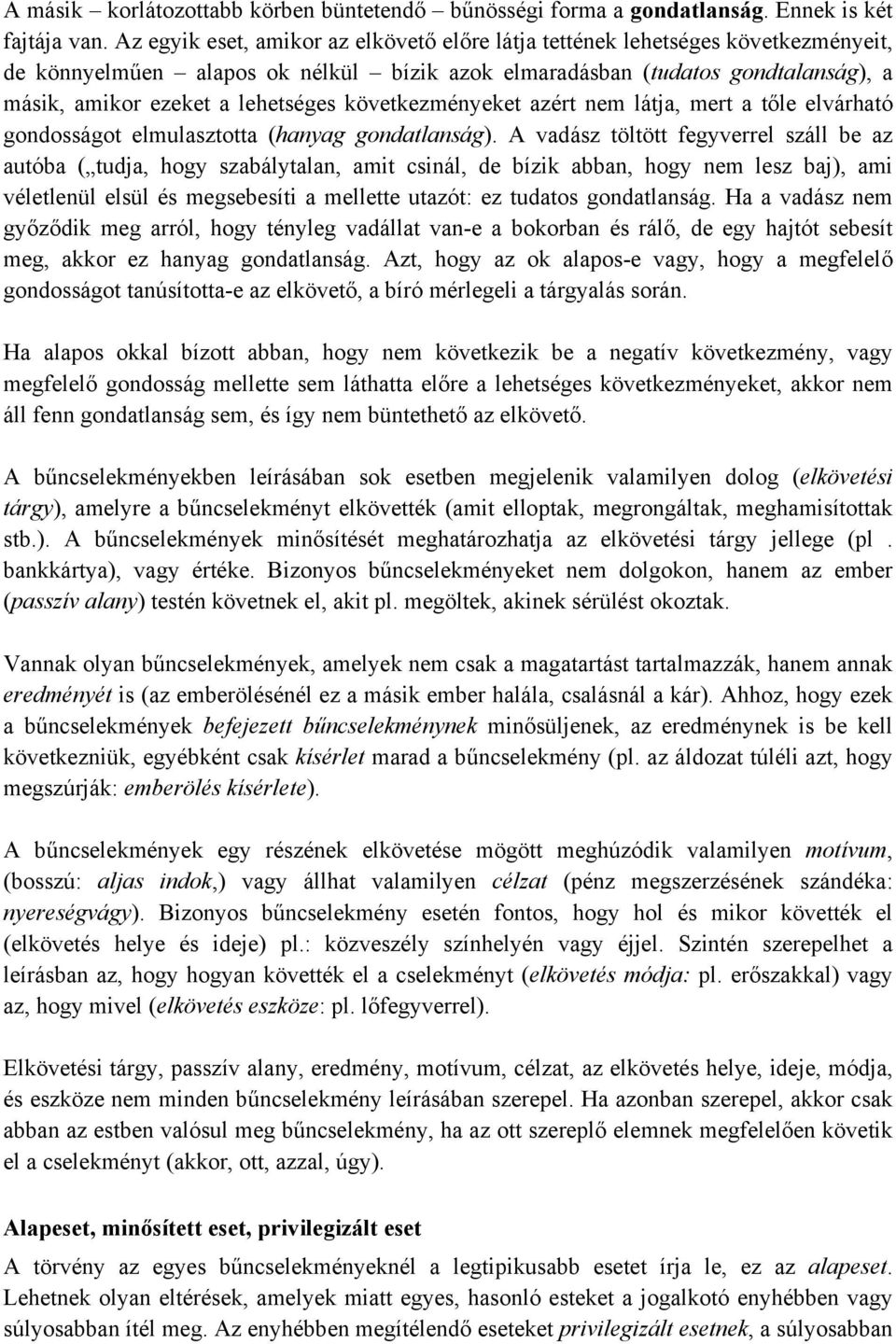 következményeket azért nem látja, mert a tőle elvárható gondosságot elmulasztotta (hanyag gondatlanság).