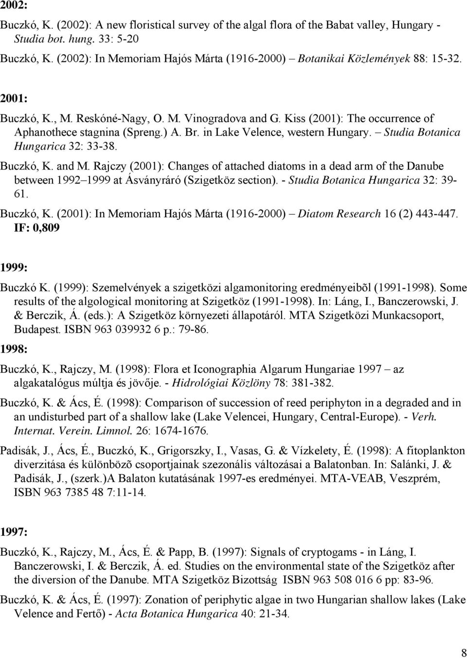 ) A. Br. in Lake Velence, western Hungary. Studia Botanica Hungarica 32: 33-38. Buczkó, K. and M.