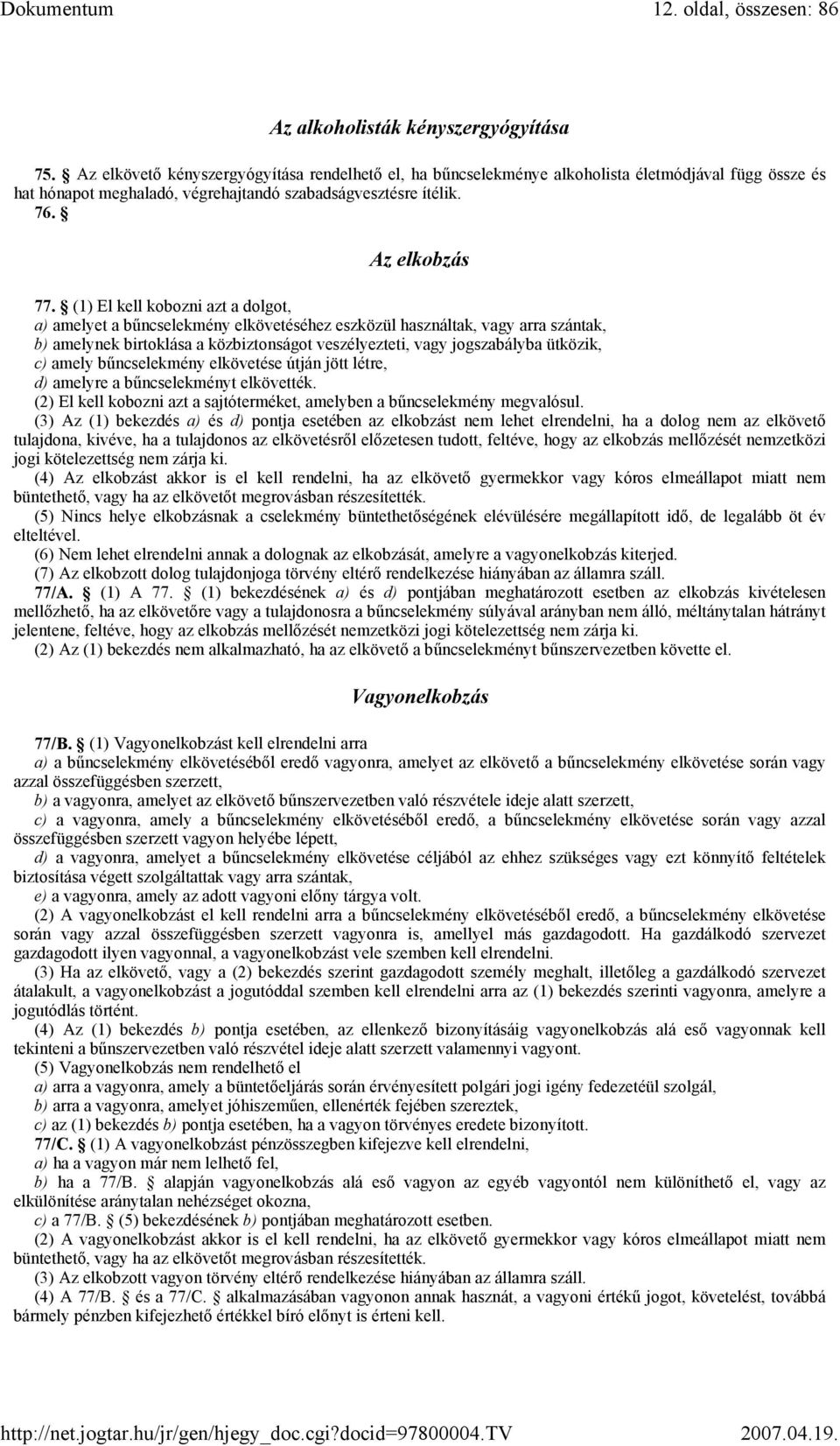 (1) El kell kobozni azt a dolgot, a) amelyet a bűncselekmény elkövetéséhez eszközül használtak, vagy arra szántak, b) amelynek birtoklása a közbiztonságot veszélyezteti, vagy jogszabályba ütközik, c)