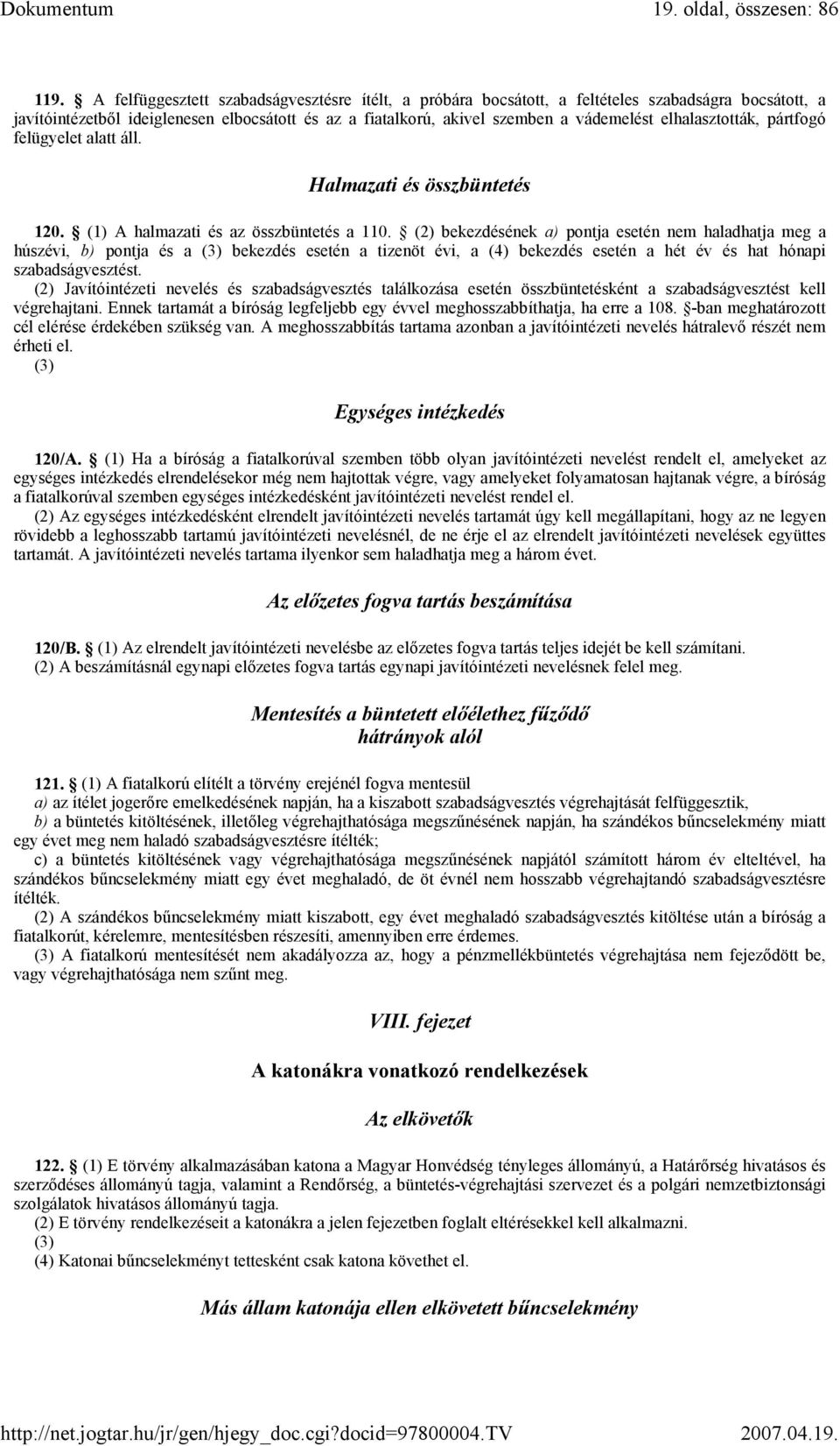 elhalasztották, pártfogó felügyelet alatt áll. Halmazati és összbüntetés 120. (1) A halmazati és az összbüntetés a 110.