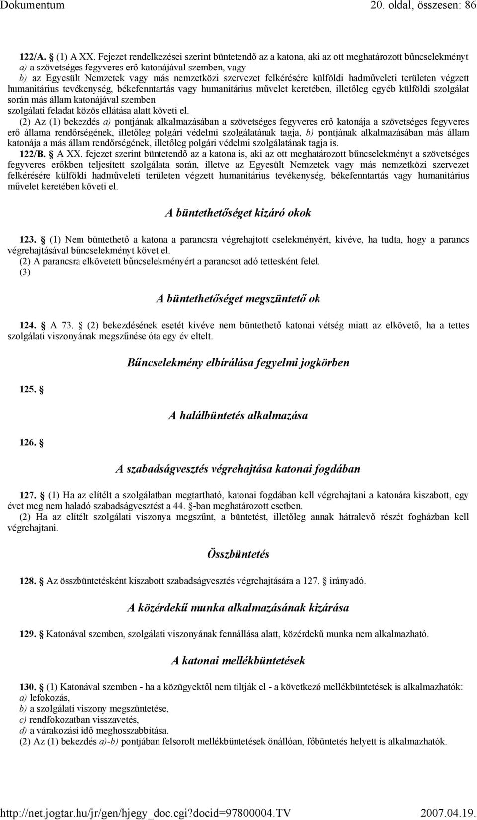 szervezet felkérésére külföldi hadműveleti területen végzett humanitárius tevékenység, békefenntartás vagy humanitárius művelet keretében, illetőleg egyéb külföldi szolgálat során más állam