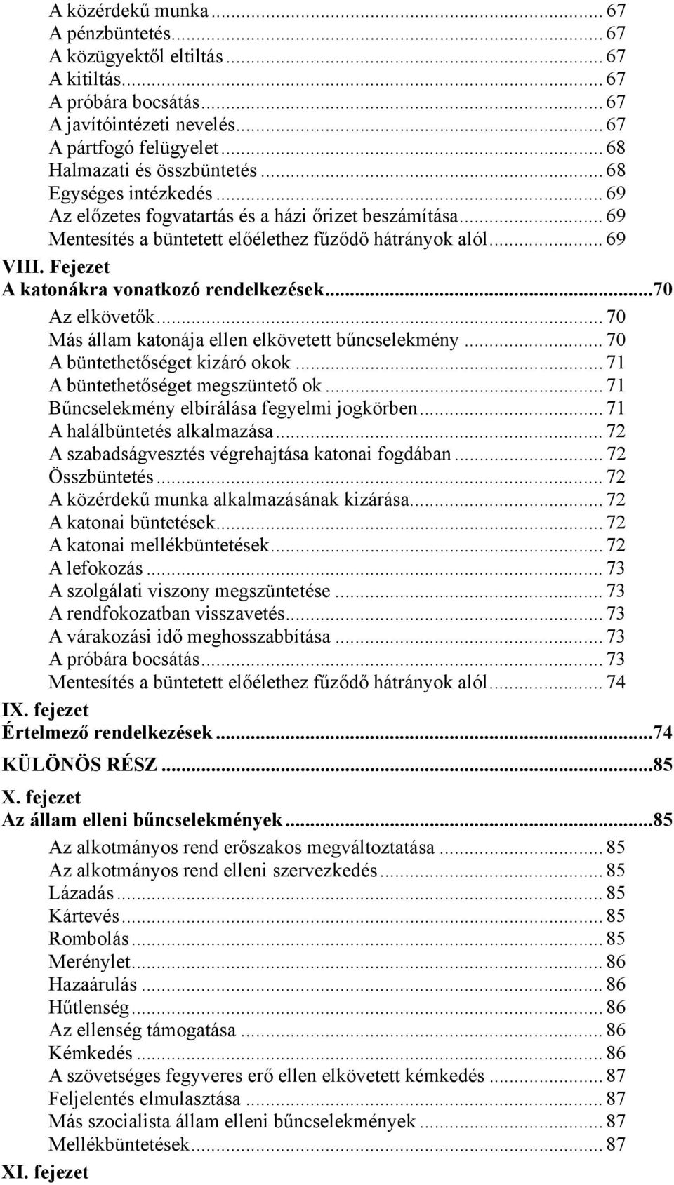 Fejezet A katonákra vonatkozó rendelkezések...70 Az elkövetők... 70 Más állam katonája ellen elkövetett bűncselekmény... 70 A büntethetőséget kizáró okok... 71 A büntethetőséget megszüntető ok.