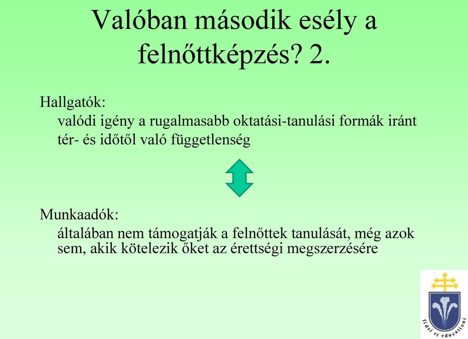 iránt tér- és időtől való függetlenség Munkaadók: általában nem