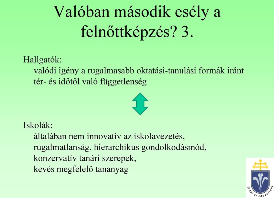 és időtől való függetlenség Iskolák: általában nem innovatív az