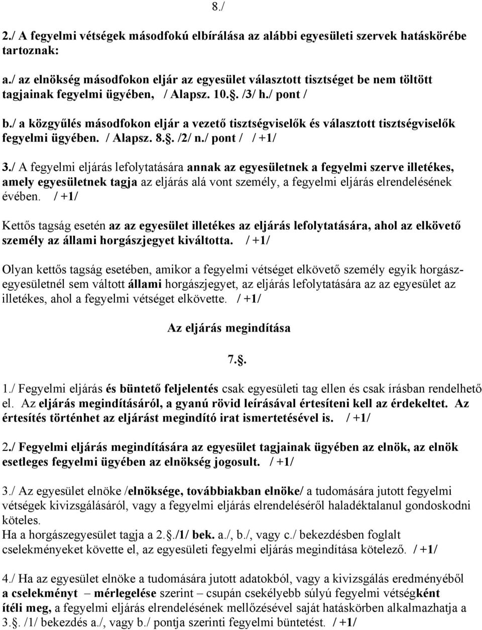 / a közgyűlés másodfokon eljár a vezető tisztségviselők és választott tisztségviselők fegyelmi ügyében. / Alapsz. 8.. /2/ n./ pont / / +1/ 3.