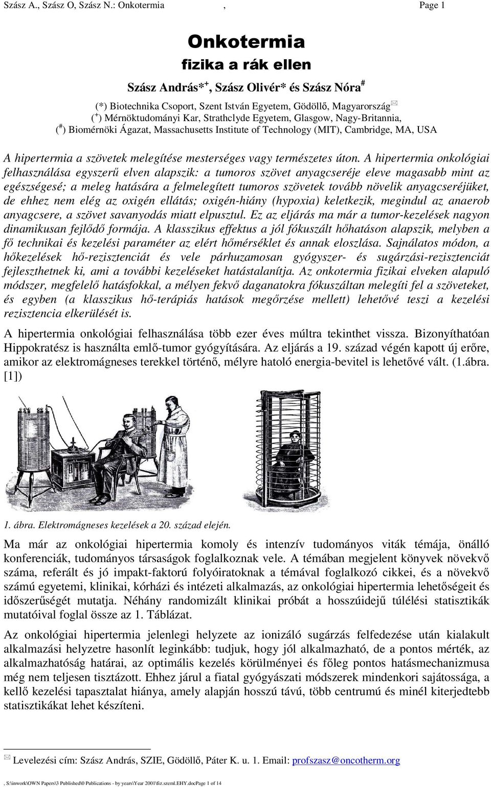 Nagy-Britannia, ( # ) Biomérnöki Ágazat, Massachusetts Institute of Technology (MIT), Cambridge, MA, USA A hipertermia a szövetek melegítése mesterséges vagy természetes úton.