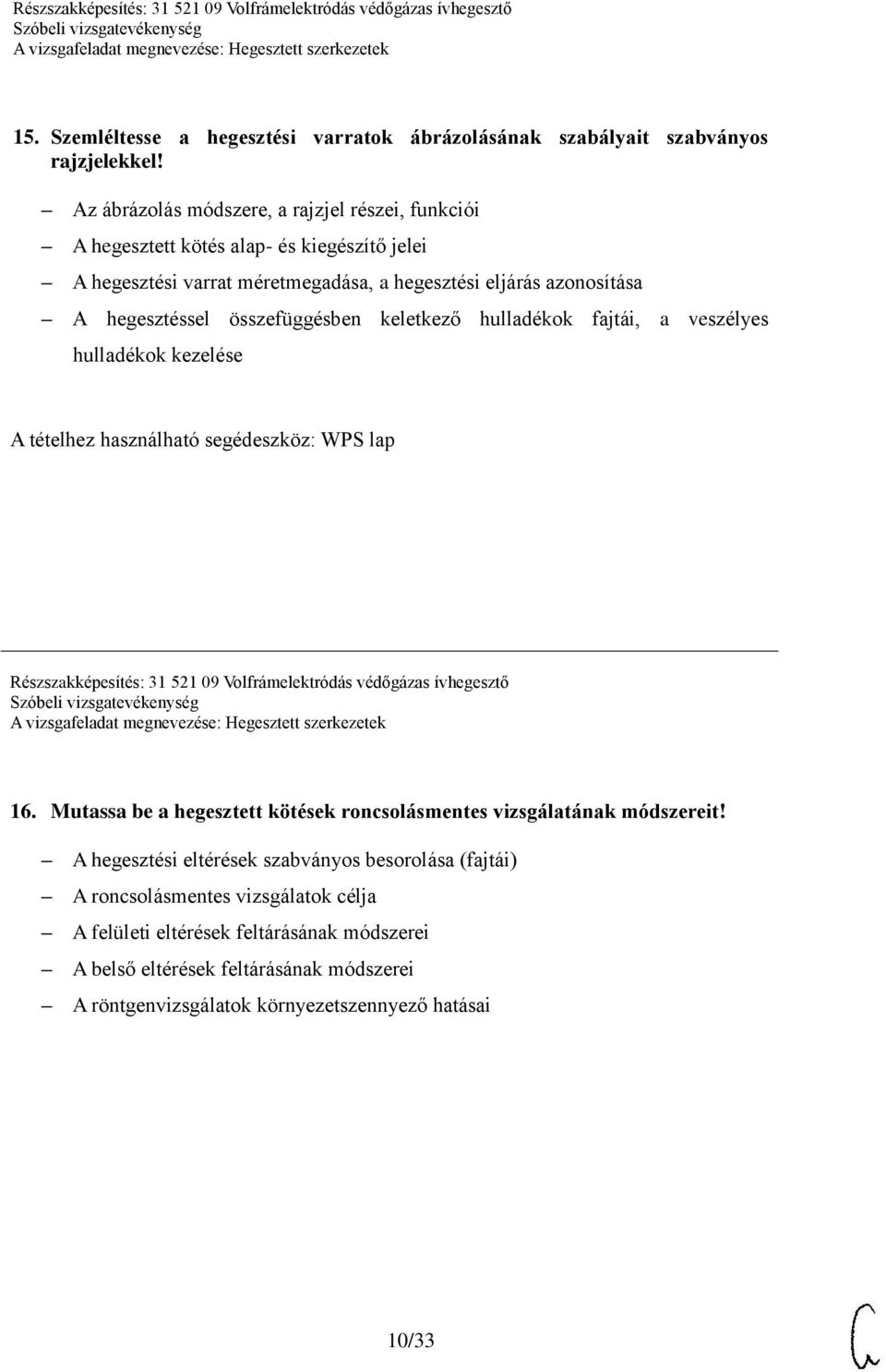 összefüggésben keletkező hulladékok fajtái, a veszélyes hulladékok kezelése A tételhez használható segédeszköz: WPS lap Részszakképesítés: 31 521 09 Volfrámelektródás védőgázas ívhegesztő 16.