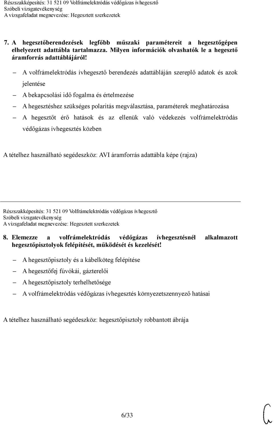 meghatározása A hegesztőt érő hatások és az ellenük való védekezés volfrámelektródás védőgázas ívhegesztés közben A tételhez használható segédeszköz: AVI áramforrás adattábla képe (rajza)