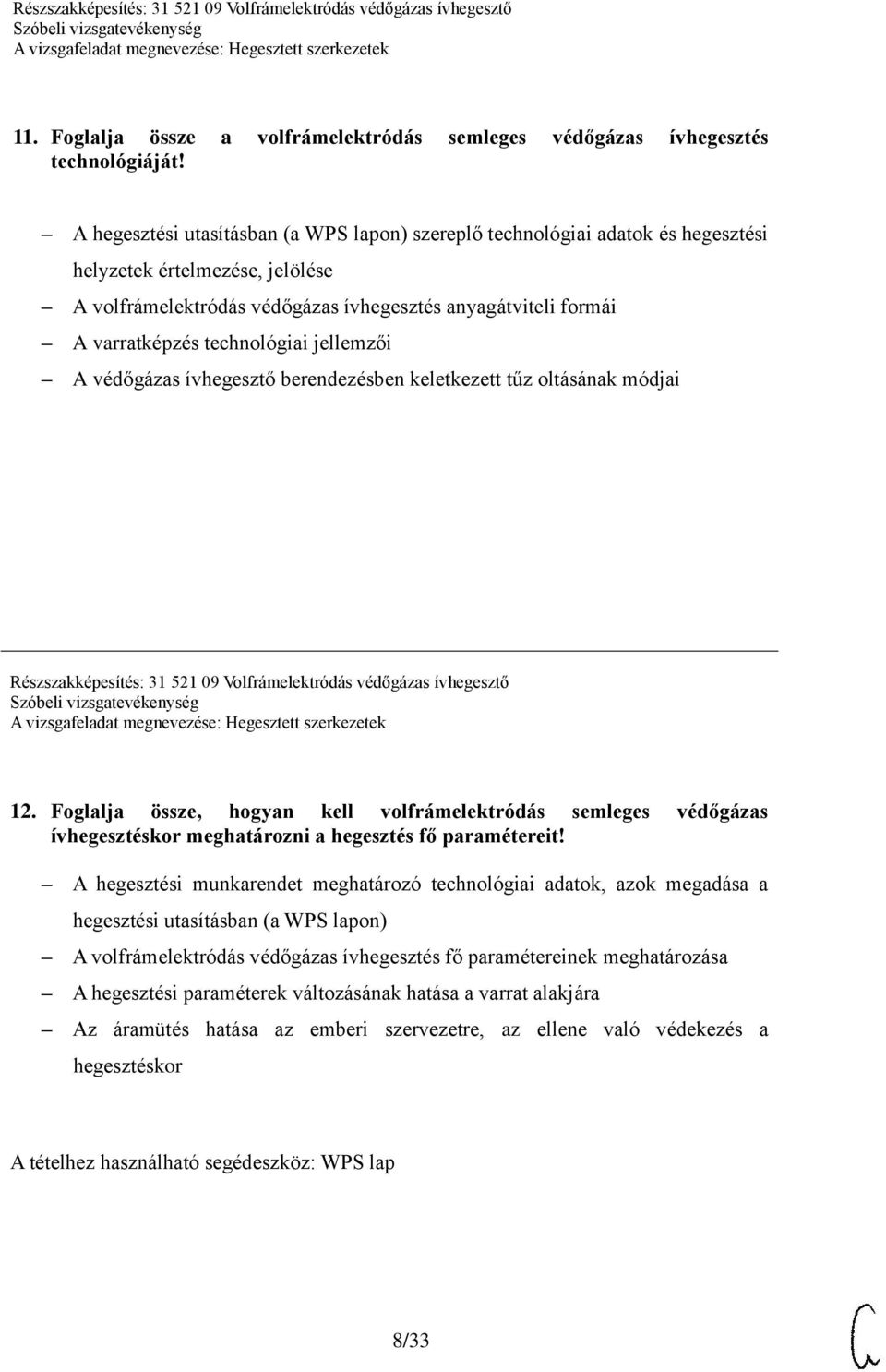 technológiai jellemzői A védőgázas ívhegesztő berendezésben keletkezett tűz oltásának módjai Részszakképesítés: 31 521 09 Volfrámelektródás védőgázas ívhegesztő 12.