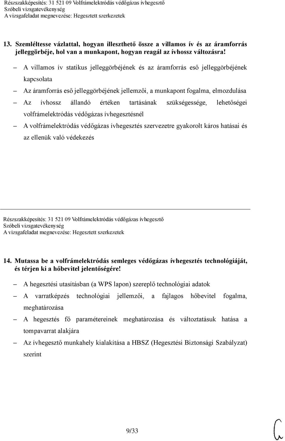 tartásának szükségessége, lehetőségei volfrámelektródás védőgázas ívhegesztésnél A volfrámelektródás védőgázas ívhegesztés szervezetre gyakorolt káros hatásai és az ellenük való védekezés