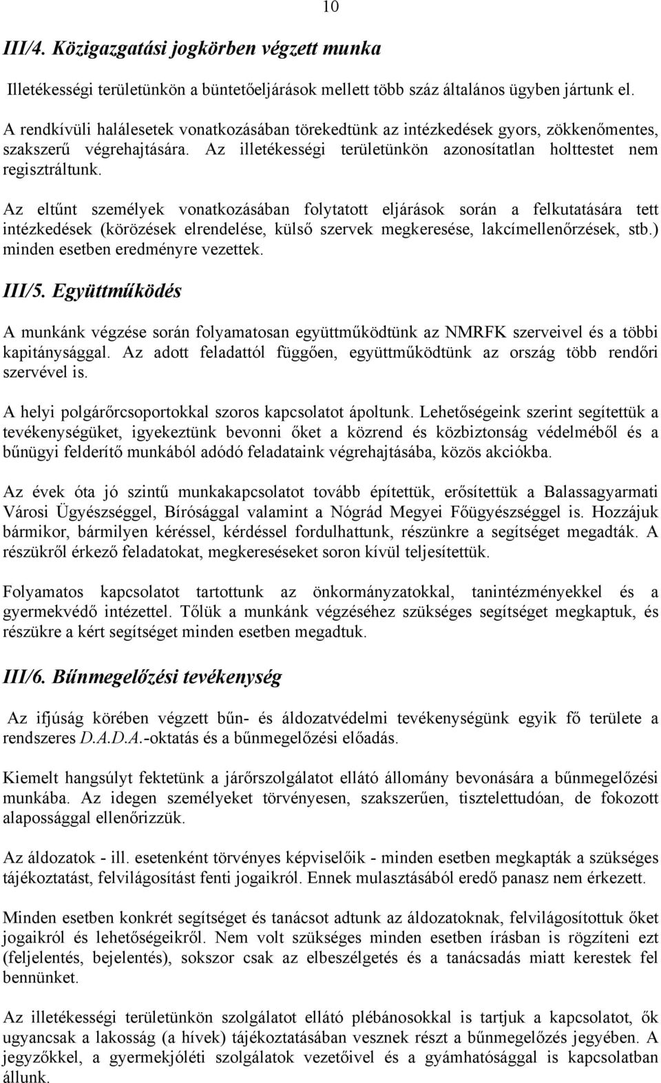 Az eltűnt személyek vonatkozásában folytatott eljárások során a felkutatására tett intézkedések (körözések elrendelése, külső szervek megkeresése, lakcímellenőrzések, stb.