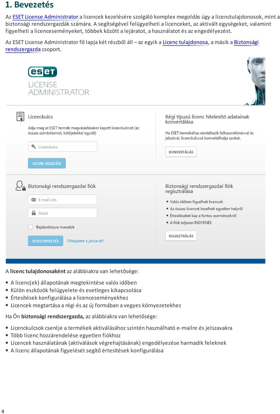 Az ESET License Administrator fő lapja két részből áll az egyik a Licenc tulajdonosa, a másik a Biztonsági rendszergazda csoport.