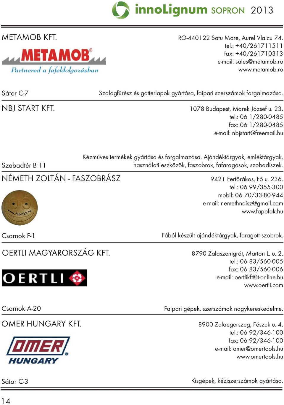 Ajándéktárgyak, emléktárgyak, használati eszközök, faszobrok, fafaragások, szobadíszek. Németh Zoltán - faszobrász 9421 Fertőrákos, Fő u. 236. tel.