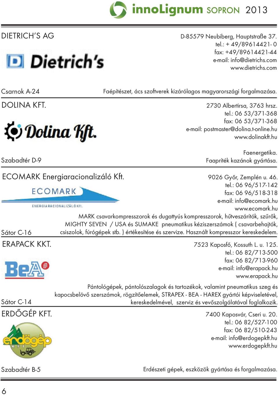 dolinakft.hu Faenergetika. Faapríték kazánok gyártása. ECOMARK Energiaracionalizáló Kft. 9026 Győr, Zemplén u. 46. tel.: 06 96/517-142 fax: 06 96/518-318 e-mail: info@ecomark.