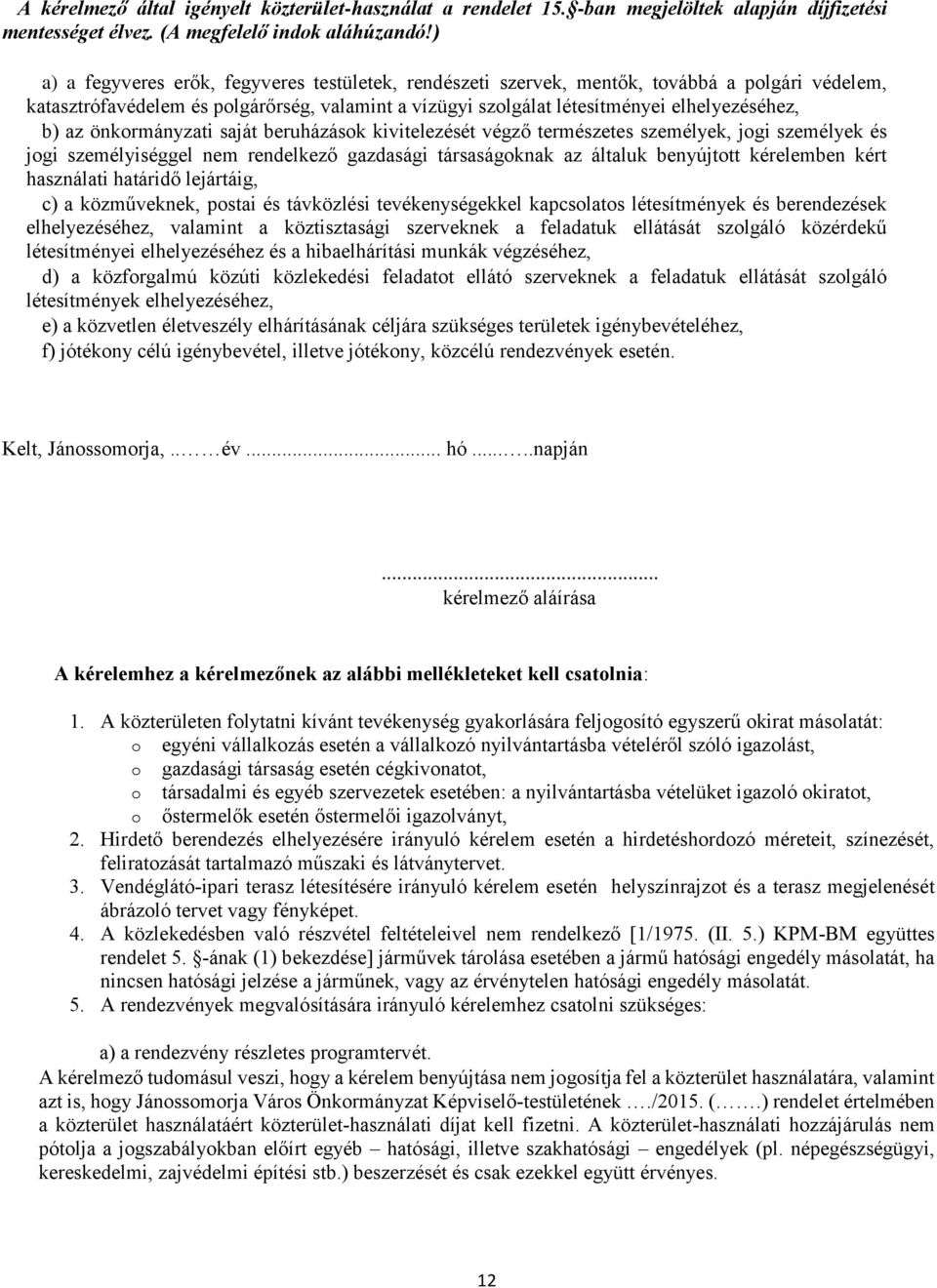 önkormányzati saját beruházások kivitelezését végző természetes személyek, jogi személyek és jogi személyiséggel nem rendelkező gazdasági társaságoknak az általuk benyújtott kérelemben kért