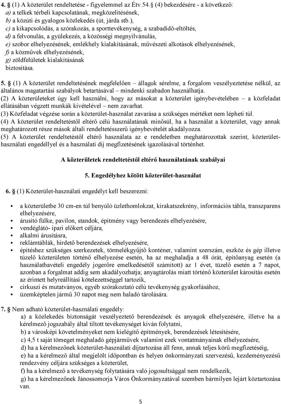 alkotások elhelyezésének, f) a közművek elhelyezésének, g) zöldfelületek kialakításának biztosítása. 5.