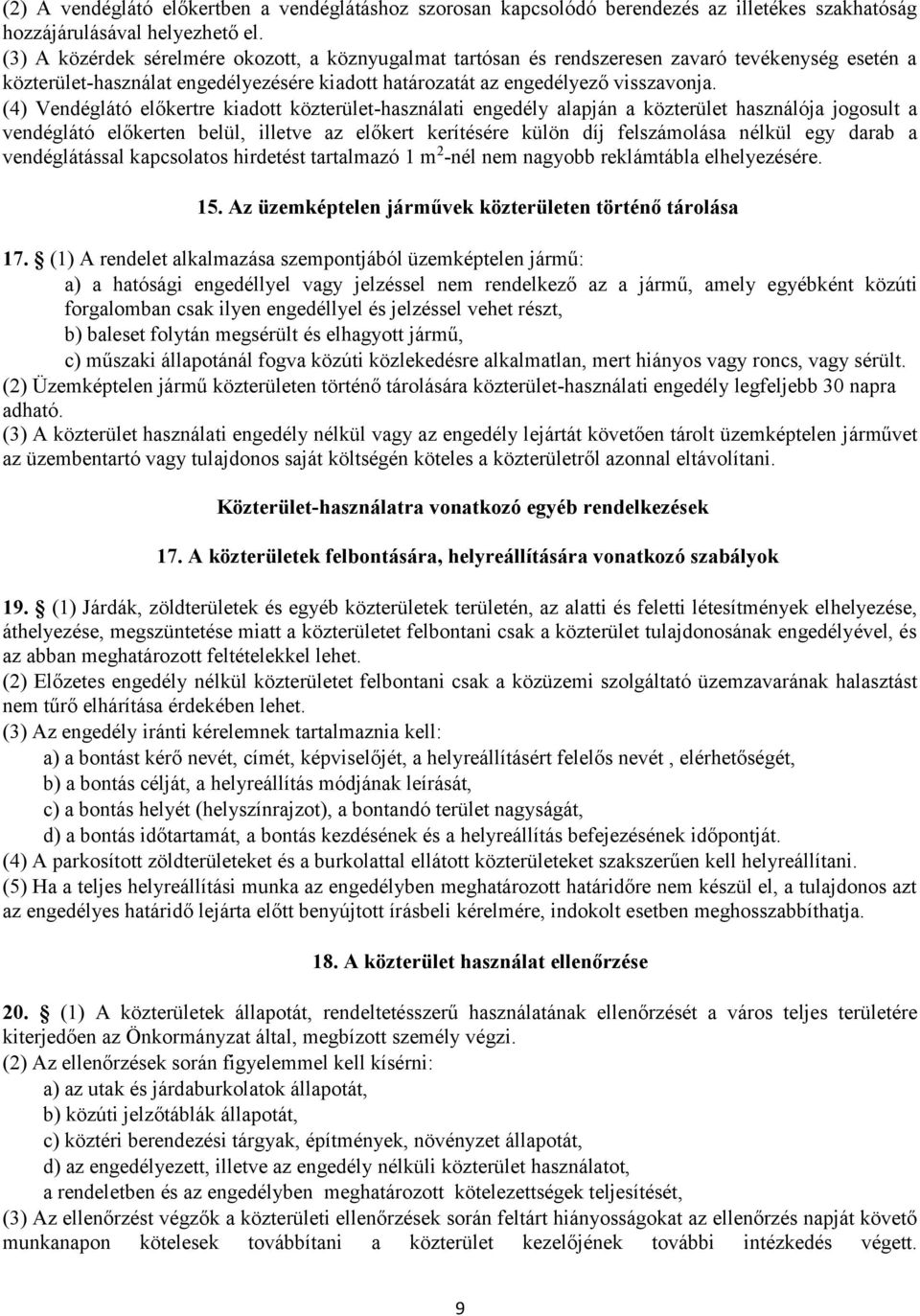 (4) Vendéglátó előkertre kiadott közterület-használati engedély alapján a közterület használója jogosult a vendéglátó előkerten belül, illetve az előkert kerítésére külön díj felszámolása nélkül egy
