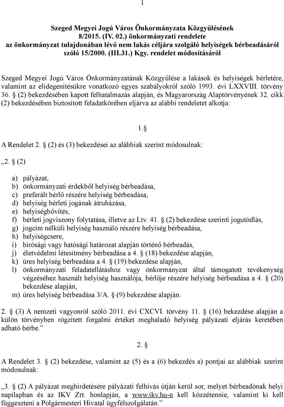 évi LXXVIII. törvény 36. (2) bekezdésében kapott felhatalmazás alapján, és Magyarország Alaptörvényének 32.