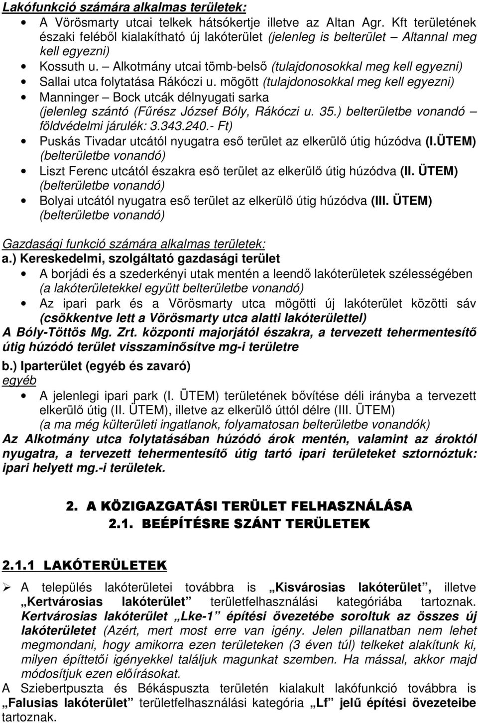 Alkotmány utcai tömb-belsı (tulajdonosokkal meg kell egyezni) Sallai utca folytatása Rákóczi u.