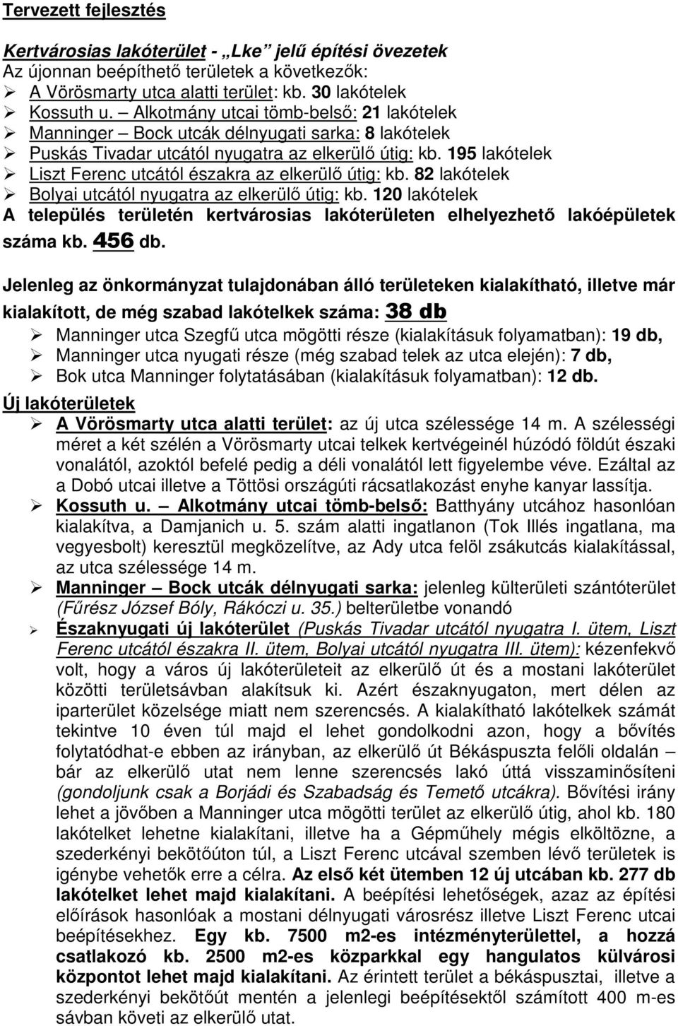 195 lakótelek Liszt Ferenc utcától északra az elkerülı útig: kb. 82 lakótelek Bolyai utcától nyugatra az elkerülı útig: kb.