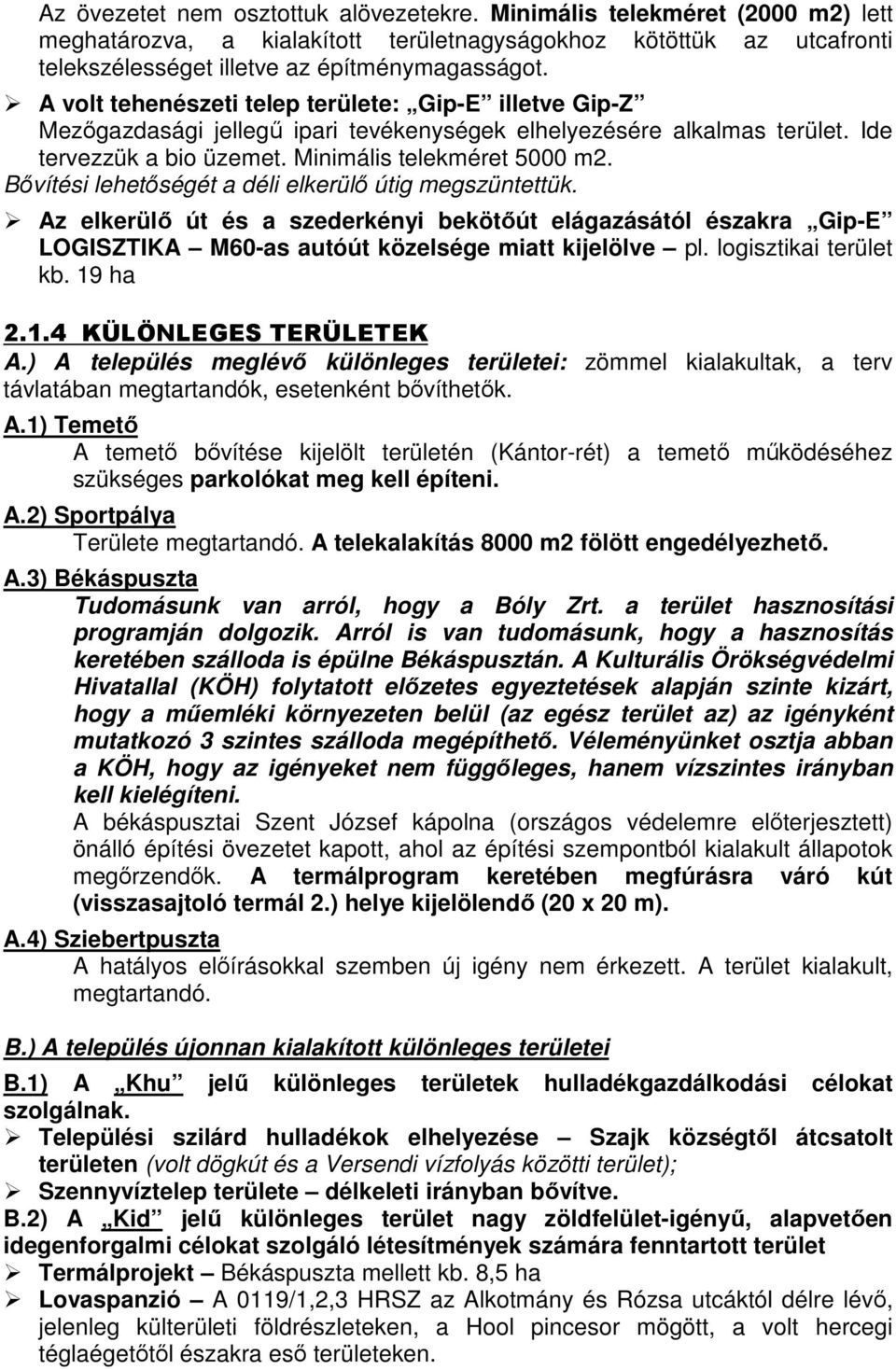 Bıvítési lehetıségét a déli elkerülı útig megszüntettük. Az elkerülı út és a szederkényi bekötıút elágazásától északra Gip-E LOGISZTIKA M60-as autóút közelsége miatt kijelölve pl.