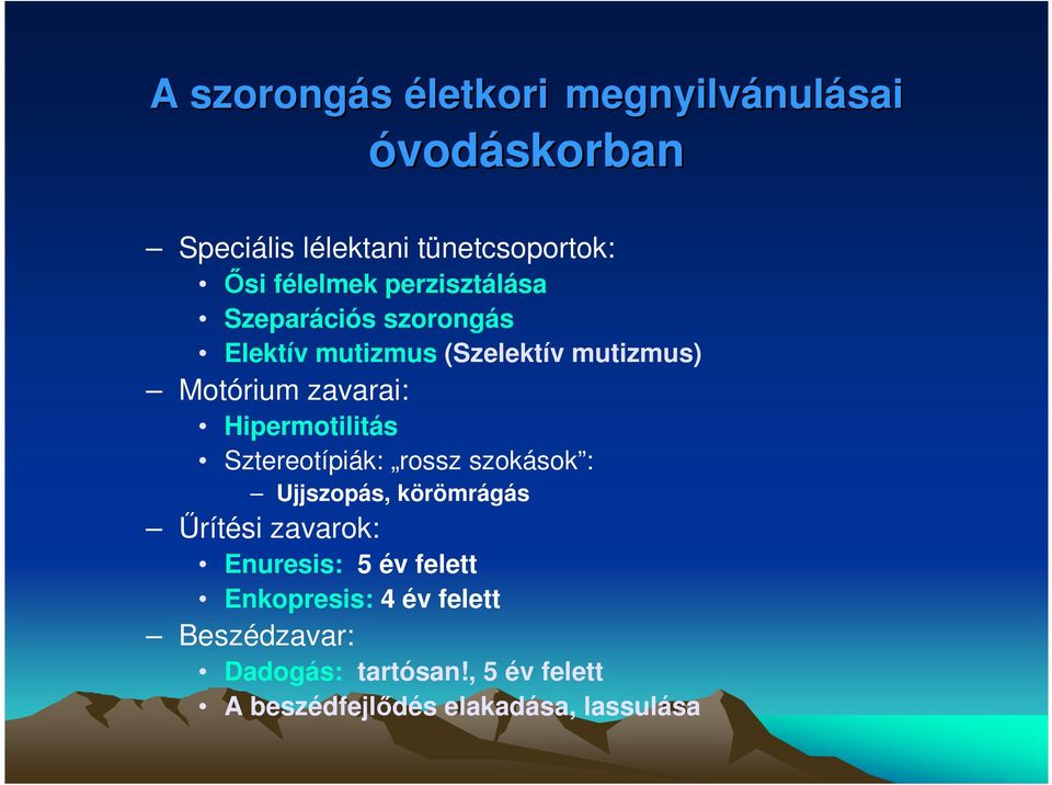 Hipermotilitás Sztereotípiák: rossz szokások : Ujjszopás, körömrágás Őrítési zavarok: Enuresis: 5 év