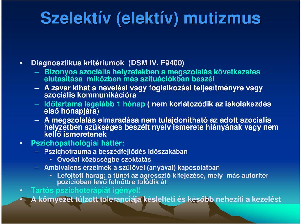 Idıtartama legalább 1 hónap ( nem korlátozódik az iskolakezdés elsı hónapjára) A megszólalás elmaradása nem tulajdonítható az adott szociális helyzetben szükséges beszélt nyelv ismerete hiányának