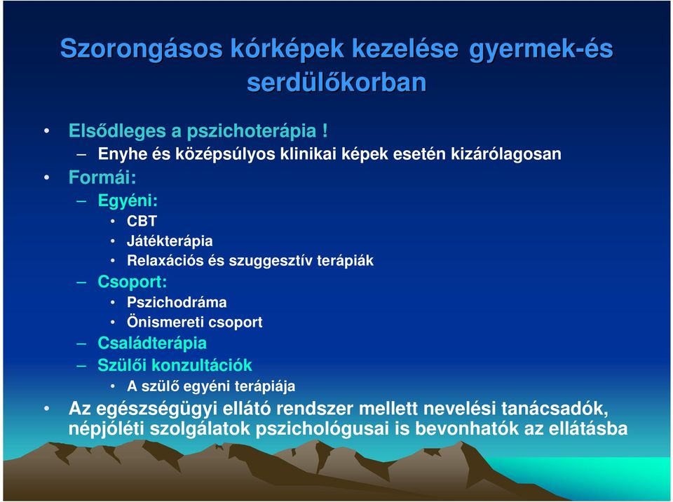 szuggesztív terápiák Csoport: Pszichodráma Önismereti csoport Családterápia Szülıi konzultációk A szülı