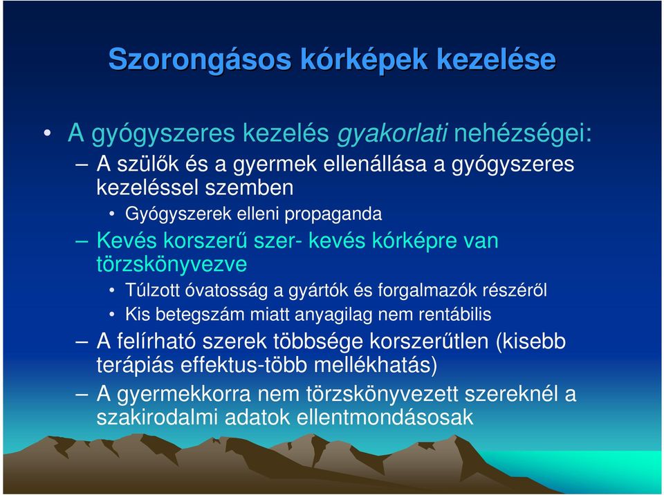 óvatosság a gyártók és forgalmazók részérıl Kis betegszám miatt anyagilag nem rentábilis A felírható szerek többsége