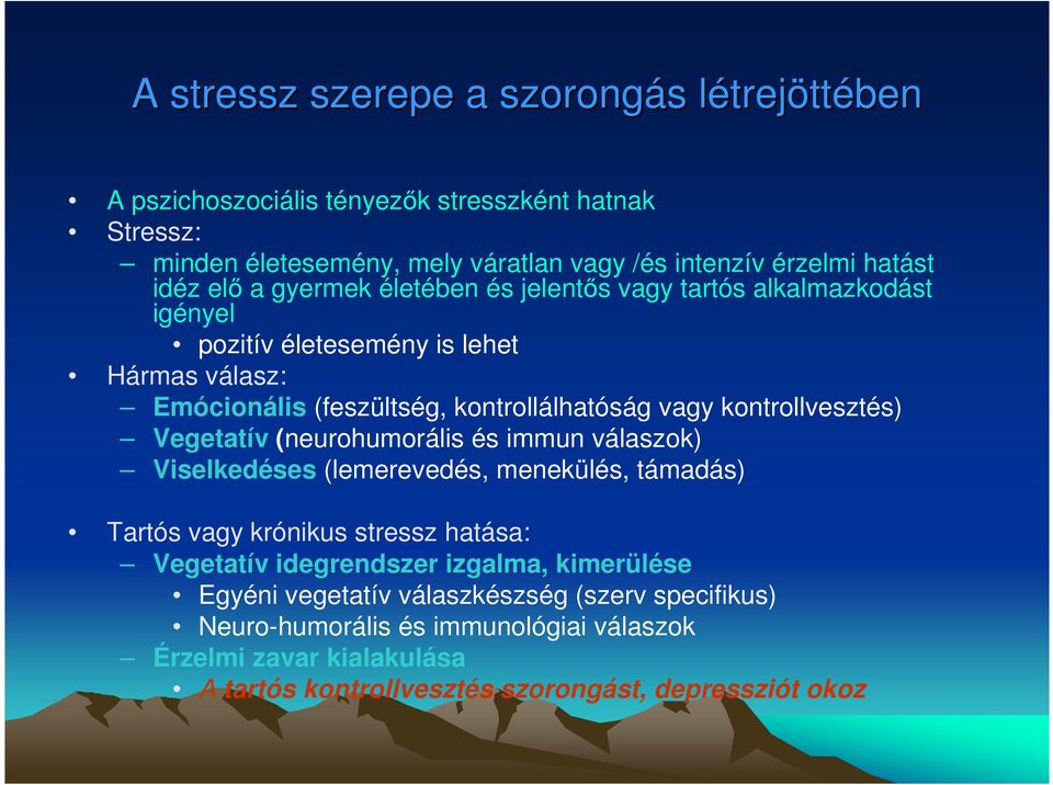 kontrollvesztés) Vegetatív (neurohumorális és immun válaszok) Viselkedéses (lemerevedés, menekülés, támadás) Tartós vagy krónikus stressz hatása: Vegetatív idegrendszer