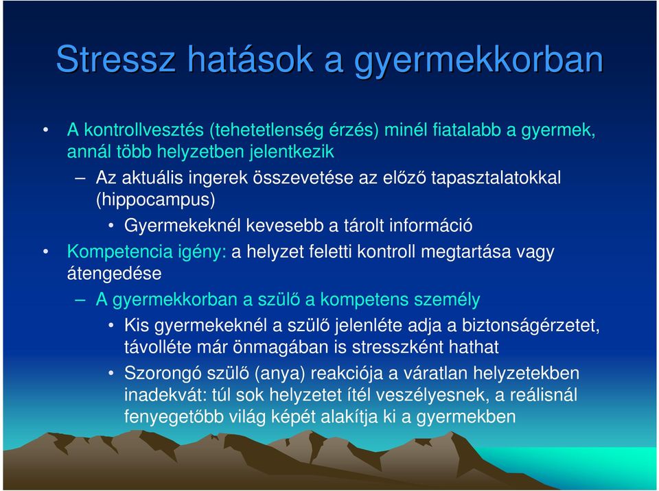 átengedése A gyermekkorban a szülı a kompetens személy Kis gyermekeknél a szülı jelenléte adja a biztonságérzetet, távolléte már önmagában is stresszként