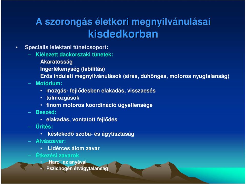 mozgás- fejlıdésben elakadás, visszaesés túlmozgások finom motoros koordináció ügyetlensége Beszéd: elakadás, vontatott