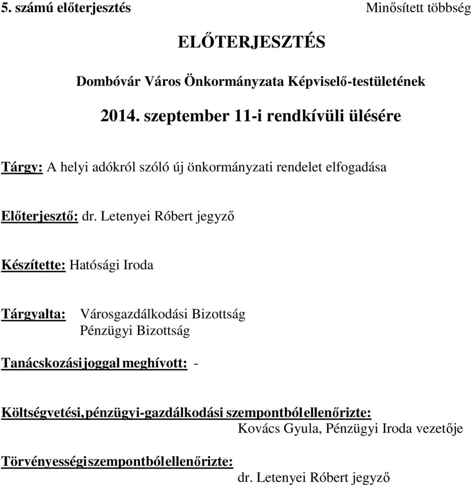 Letenyei Róbert jegyző Készítette: Hatósági Iroda Tárgyalta: Városgazdálkodási Bizottság Pénzügyi Bizottság Tanácskozási joggal