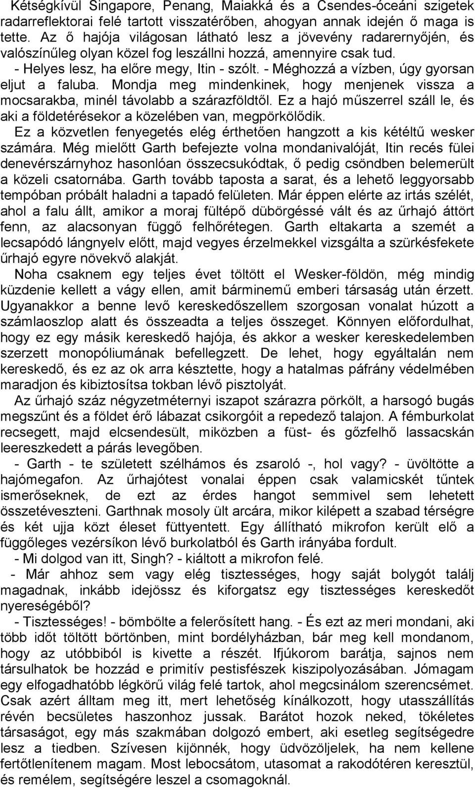 - Méghozzá a vízben, úgy gyorsan eljut a faluba. Mondja meg mindenkinek, hogy menjenek vissza a mocsarakba, minél távolabb a szárazföldtől.