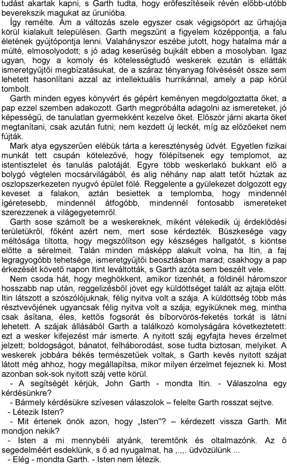 Valahányszor eszébe jutott, hogy hatalma már a múlté, elmosolyodott; s jó adag keserűség bujkált ebben a mosolyban.