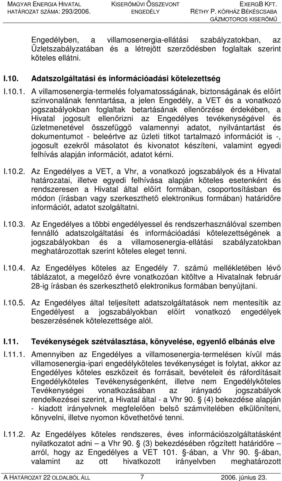 .1. A villamosenergia-termelés folyamatosságának, biztonságának és elıírt színvonalának fenntartása, a jelen Engedély, a VET és a vonatkozó jogszabályokban foglaltak betartásának ellenırzése