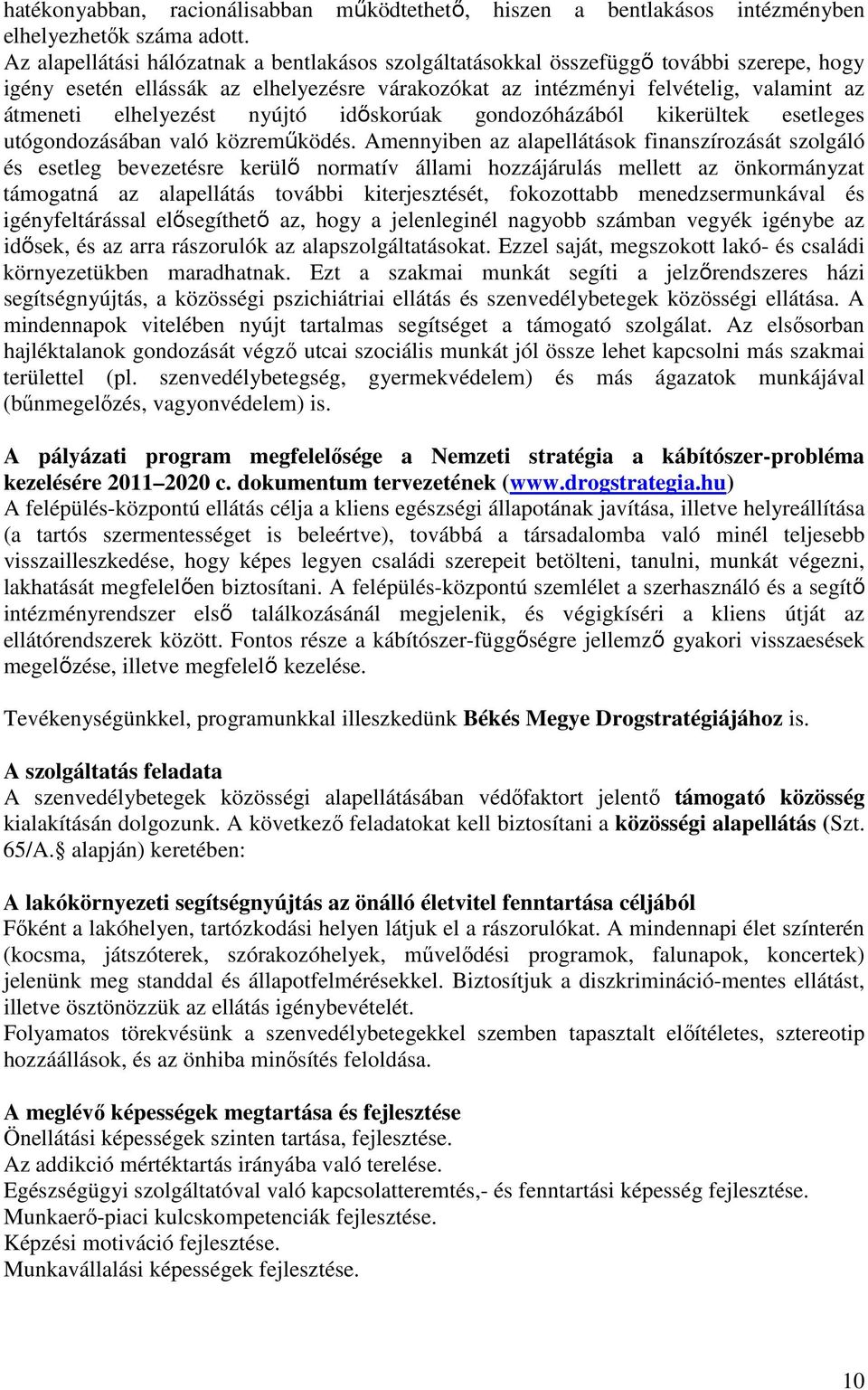 elhelyezést nyújtó időskorúak gondozóházából kikerültek esetleges utógondozásában való közreműködés.