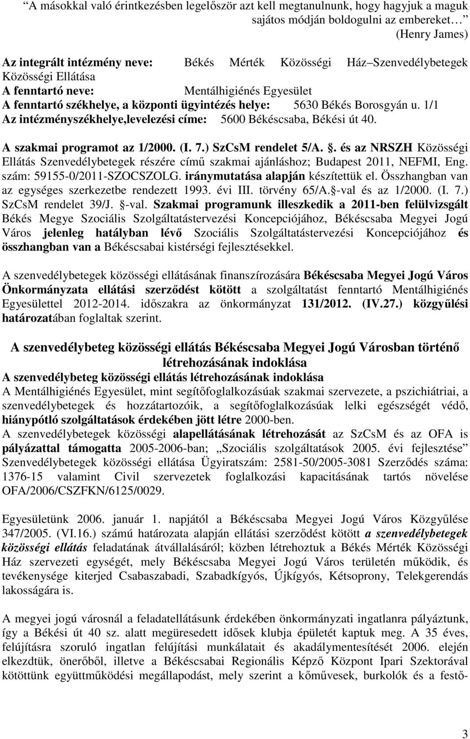 1/1 Az intézményszékhelye,levelezési címe: 5600 Békéscsaba, Békési út 40. A szakmai programot az 1/2000. (I. 7.) SzCsM rendelet 5/A.