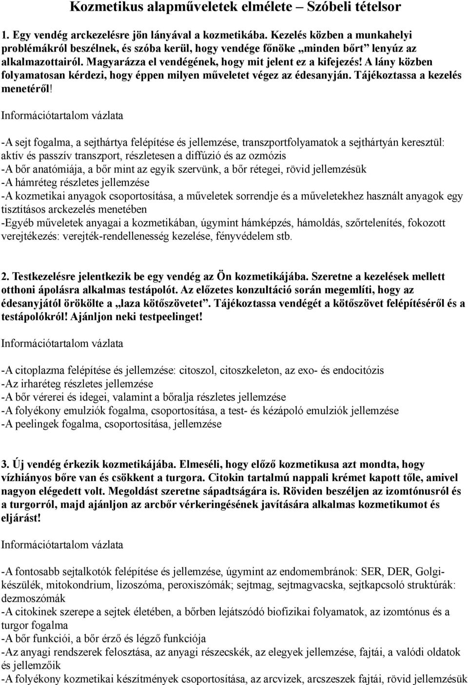 A lány közben folyamatosan kérdezi, hogy éppen milyen műveletet végez az édesanyján. Tájékoztassa a kezelés menetéről!