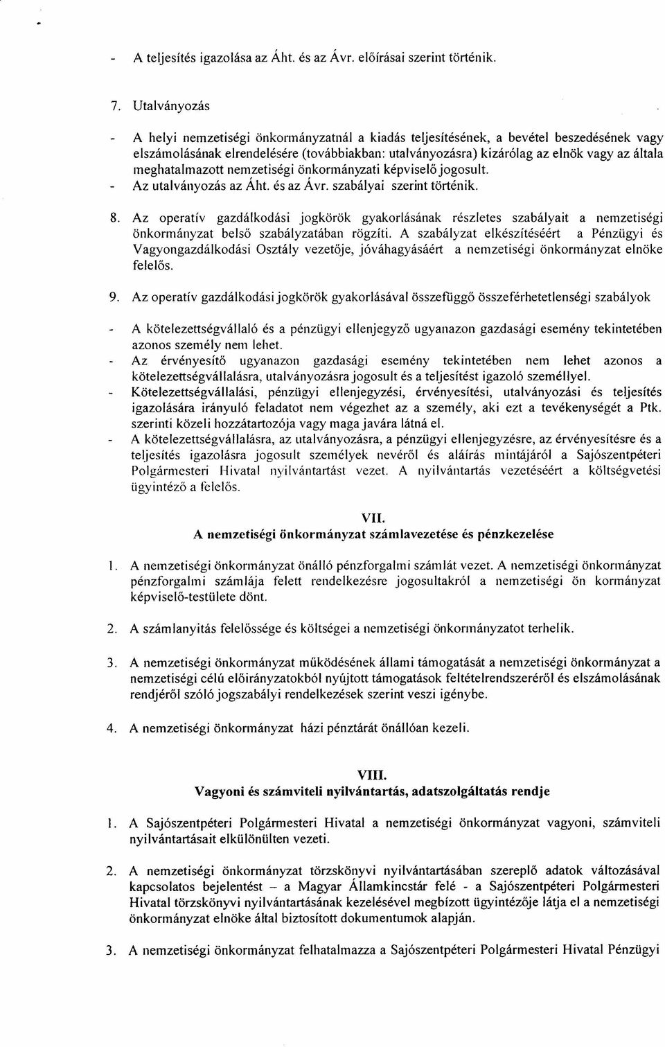 meghatalmazott nemzetiségi önkormányzati képviselő jogosult. Az utalványozás az Áht. és az Ávr. szabályai szerint történik. 8.