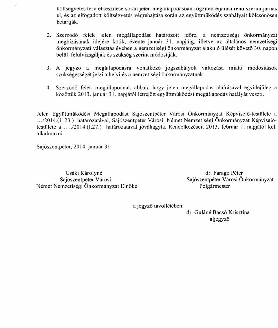napjáig, illetve az általános nemzetiségi önkormányzati választás évében a nemzetiségi önkormányzat alakuló ülését követő 30