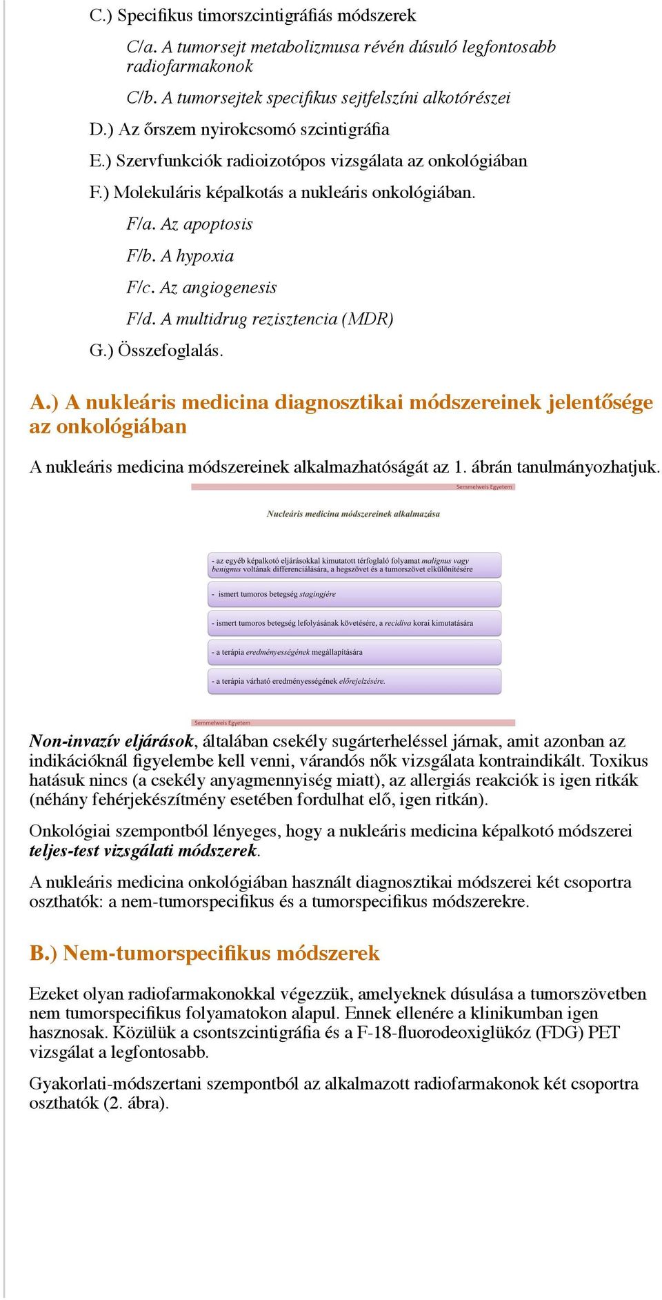 Az angiogenesis F/d. A multidrug rezisztencia (MDR) G.) Összefoglalás. A.) A nukleáris medicina diagnosztikai módszereinek jelentősége az onkológiában A nukleáris medicina módszereinek alkalmazhatóságát az 1.
