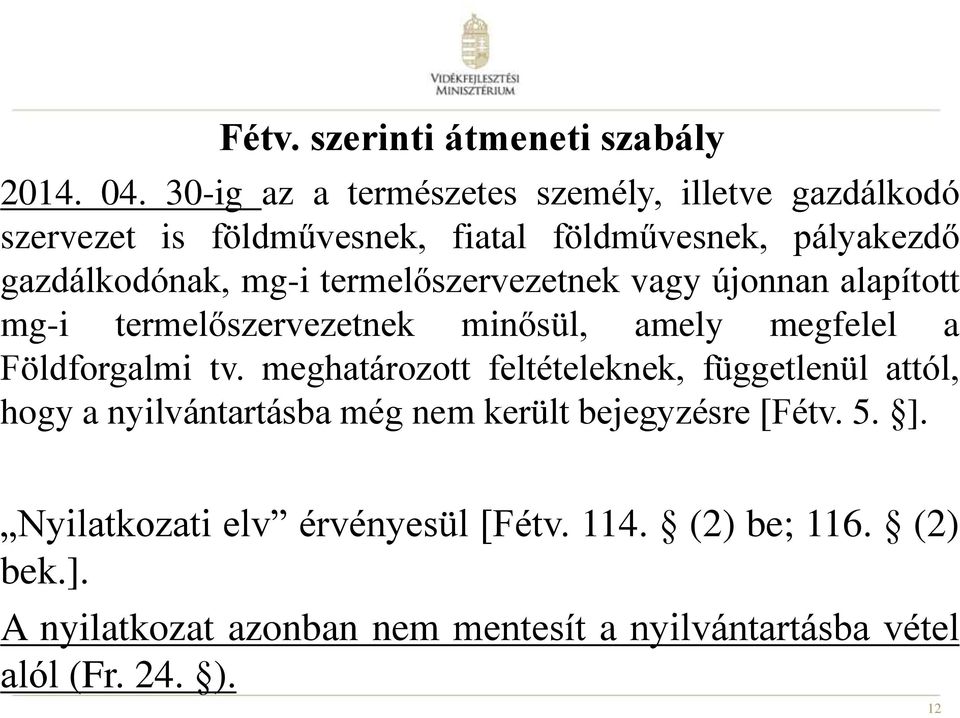 termelőszervezetnek vagy újonnan alapított mg-i termelőszervezetnek minősül, amely megfelel a Földforgalmi tv.