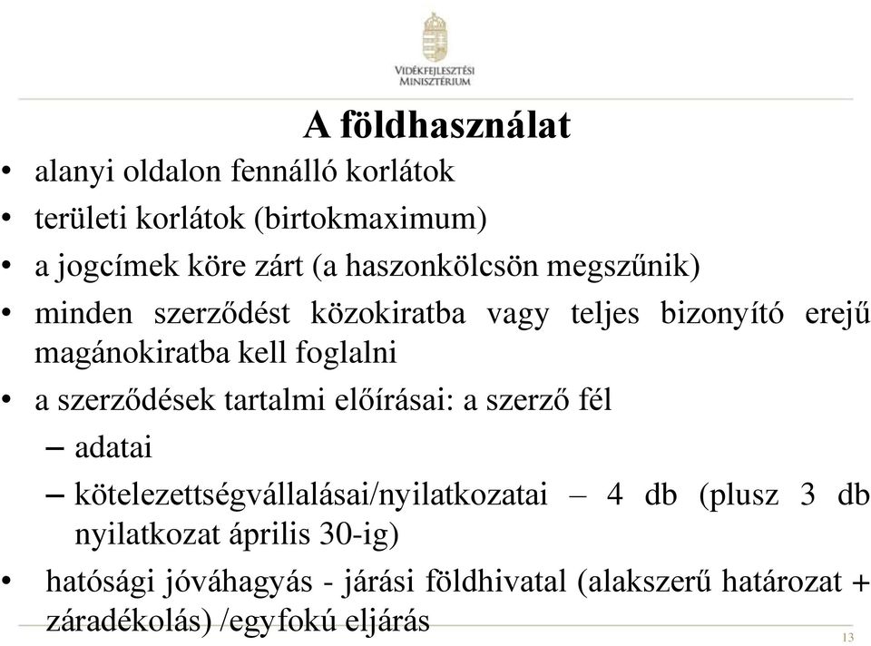 tartalmi előírásai: a szerző fél adatai A földhasználat kötelezettségvállalásai/nyilatkozatai 4 db (plusz 3 db