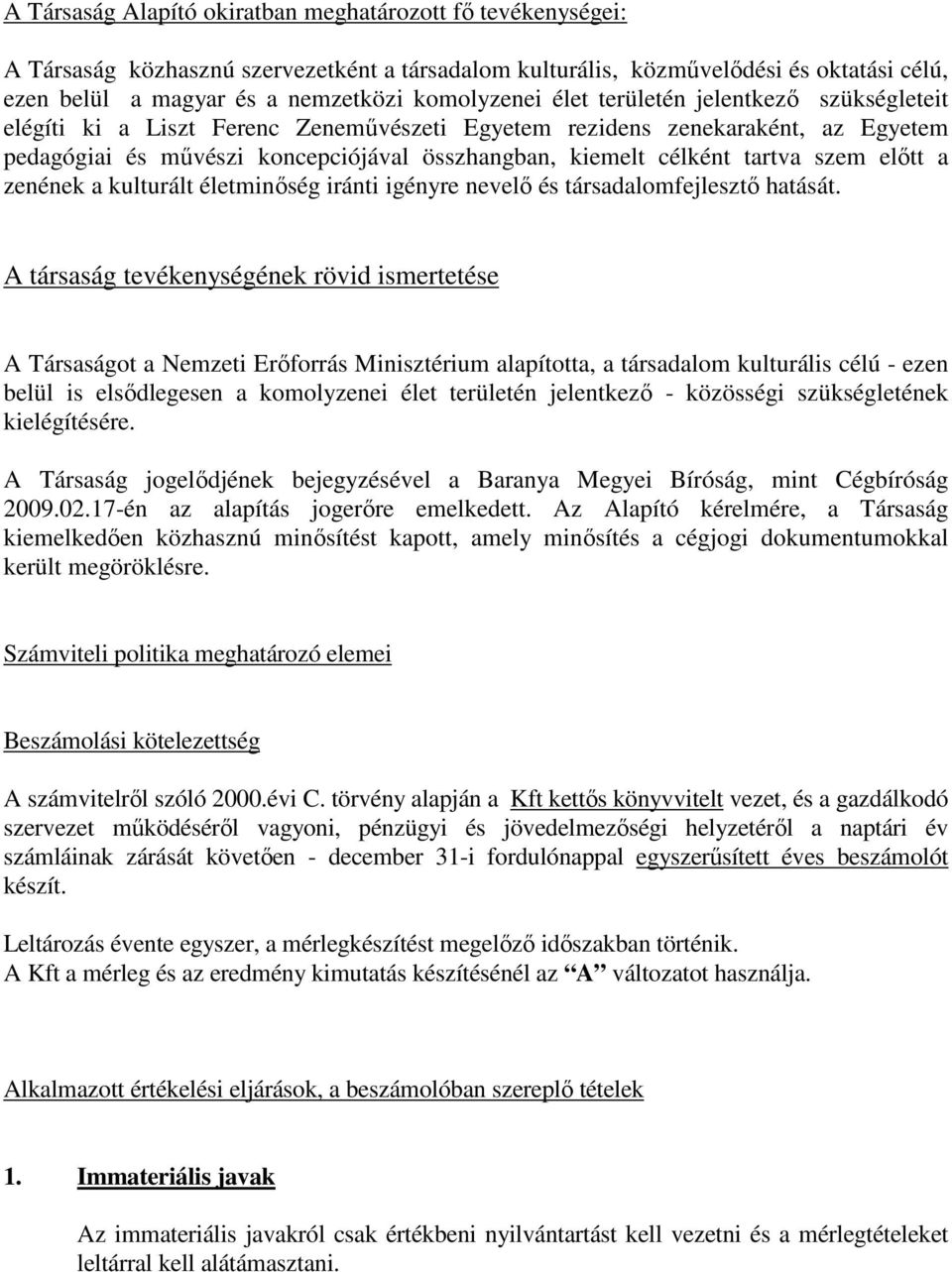 tartva szem előtt a zenének a kulturált életminőség iránti igényre nevelő és társadalomfejlesztő hatását.